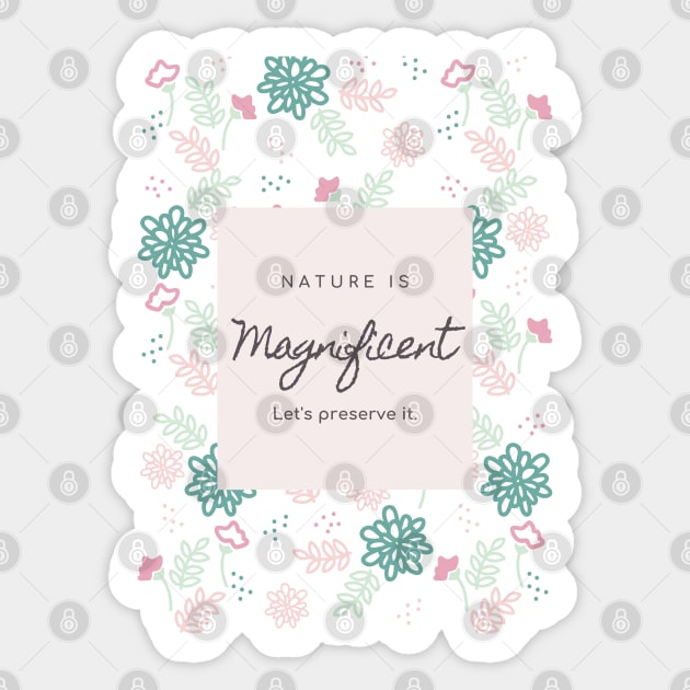 Nature is magnificent lets protect it Sticker by TTWW Studios